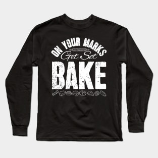 On your marks get set bake Long Sleeve T-Shirt